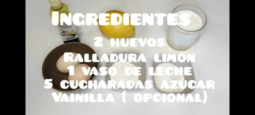 Ingredientes : 2 huevos, ralladura de limon, un vaso de leche, 5 cucharadas azucar y vainilla
