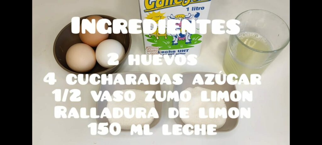Ingredientes : 2 huevos, 4 cucharadas azucar, medio vaso de zumo de limon, ralladura de limon y 150 ml de leche