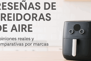 RESEÑAS DE FREIDORAS DE AIRE: COSORI, NINJA, CECOTEC Y MÁS