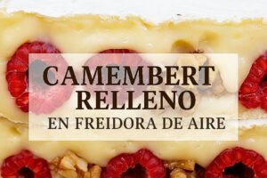 CAMEMBERT EN FREIDORA DE AIRE: RECETA FÁCIL CON FRAMBUESAS Y NUECES